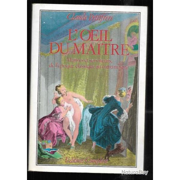 l'oeil du maitre , maitres et serviteurs de l'�poque classique au romantisme de claude petitfr�re