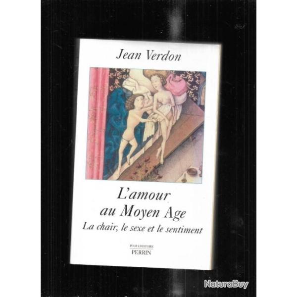 l'amour au moyen-age la chair , le sexe et le sentiment de jean verdon