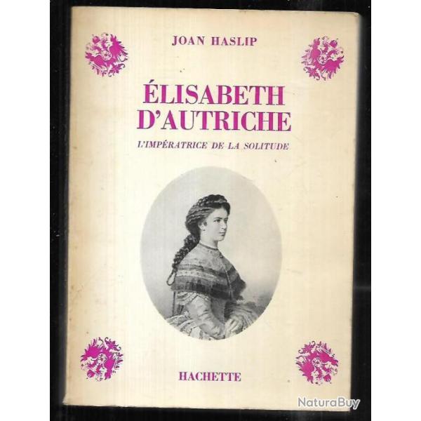 Elisabeth d'Autriche l'imp�ratrice de la solitude de joan haslip , sissi Habsbourg