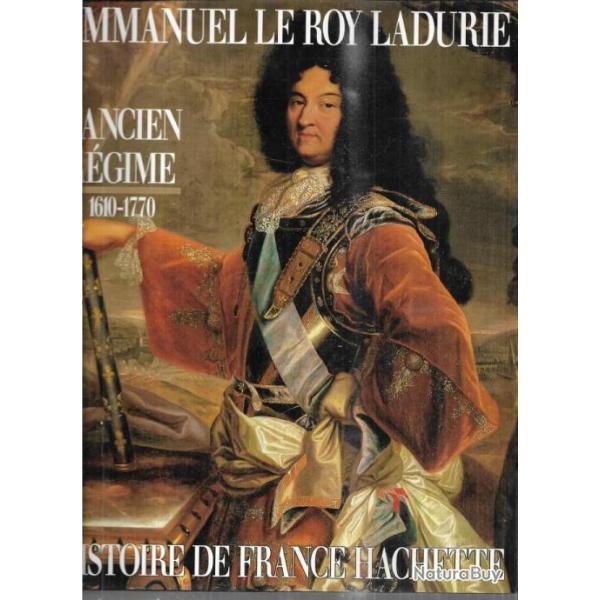 Histoire de France Hachette - L'Ancien R�gime : de Louis XIII � Louis XV, 1610-1770 E.le roy ladurie