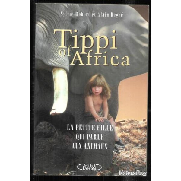 tippi of africa ou le monde selon tippi la petite fille qui parle aux animaux de sylvie robert