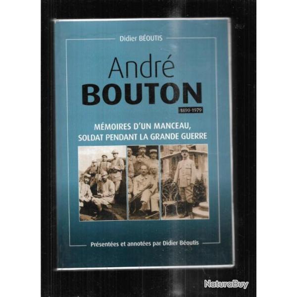 mmoires d'un manceau , soldat pendant la grande guerre , andr bouton 1890-1979 de didier boutis