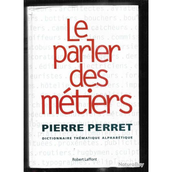 le parler des mtiers de pierre perret dictionnaire thmatique alphabtique