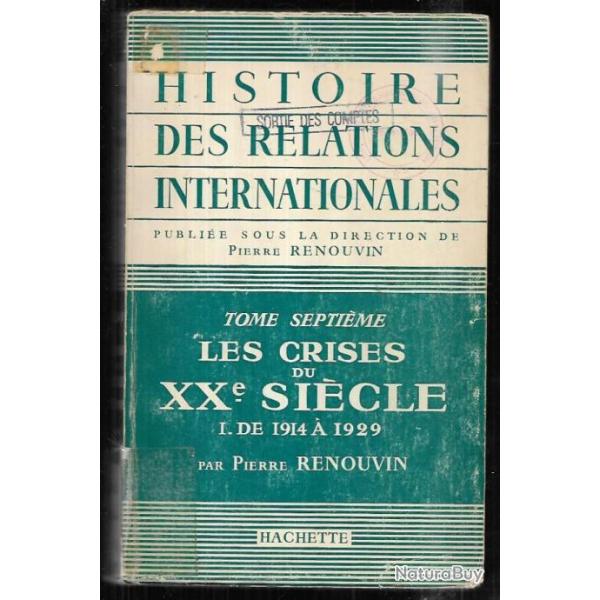 Histoire des relations internationales. Tome 7 : Le XXe si�cle. I : De 1914 � 1929. RENOUVIN  Pierre