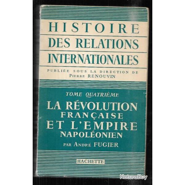 Histoire des relations internationales. Tome 4 la r�volution fran�aise et l'empire napol�onien