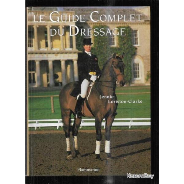 le guide complet du dressage de jennie loriston clarke , cheval , �quitation