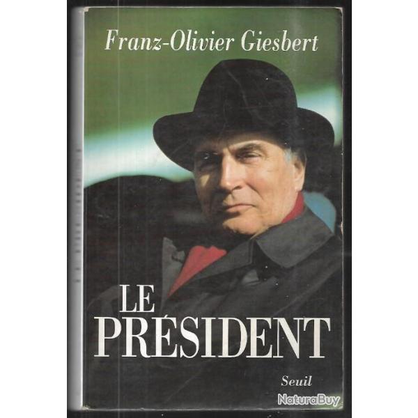 le pr�sident de franz-olivier giesbert fran�ois mitterrand parti socialiste