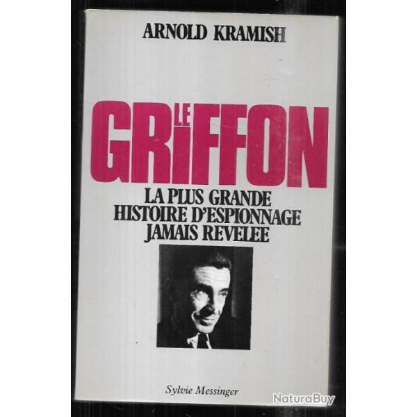 le Griffon : La Plus Grande Histoire D'espionnage Jamais R�v�l�e de KRAMISH Arnold