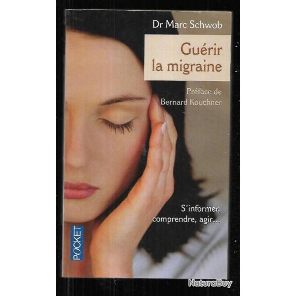 gu�rir la migraine dr marc schwob , s'informer , comprendre , agir   format poche pocket