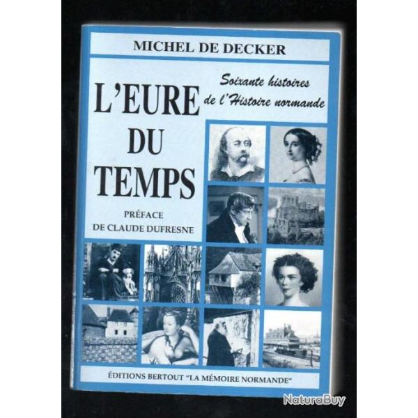l'eure du temps de michel de decker soixante histoires de l'histoire normande