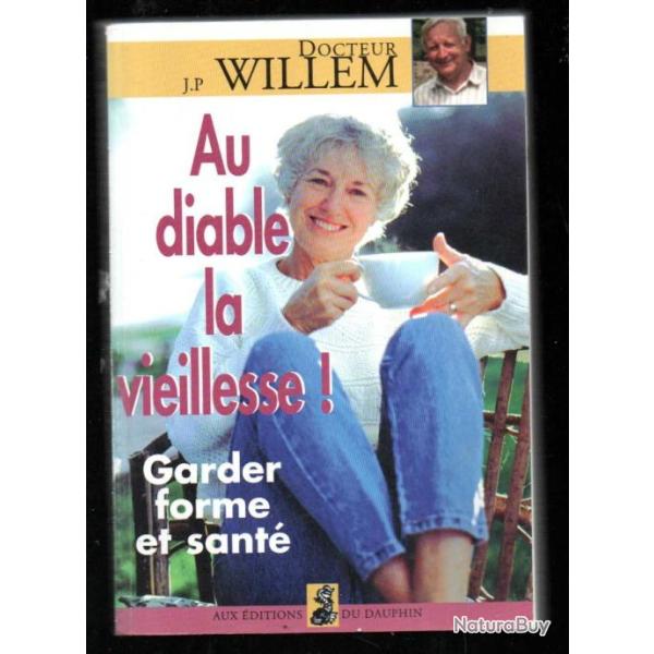 au diable la vieillesse garder forme et sant du dr j.p. willem