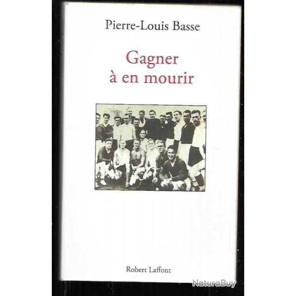 gagner � en mourir de pierre louis basse roman historique
