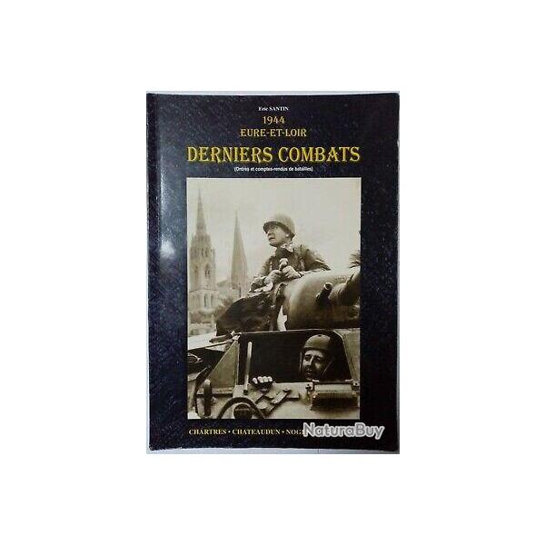 Derniers combats - 1944 Eure et Loire de E. Santin et1