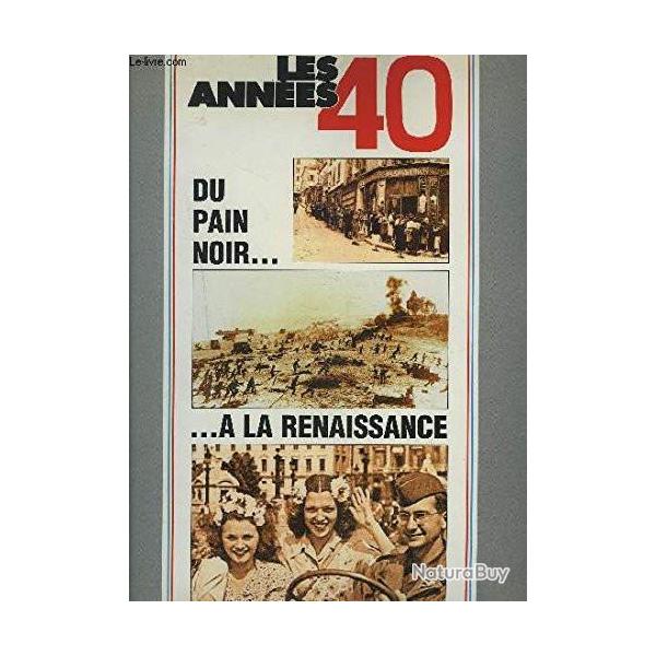 Livre Les ann�es 40 : du pain noir � la renaissance et7