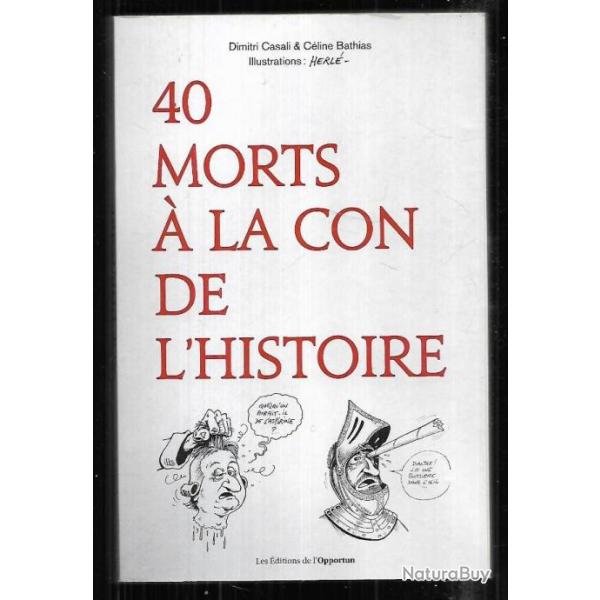 40 morts � la con de l'histoire de dimitri casali et c�line bathias , illustrations de herl�