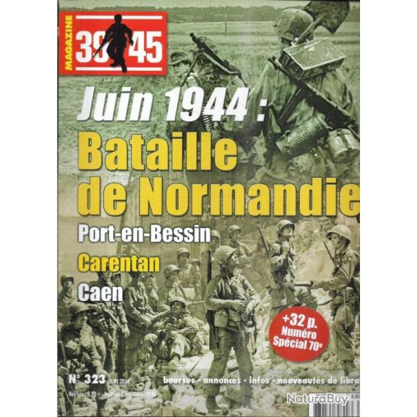 39-45 Magazine 323 juin 1944 bataille de normandie , port en bessin, caen, carentan sp�cial 70e