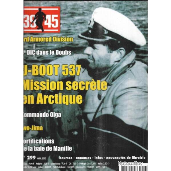 39-45 Magazine 299 �puis� �diteur u-boot 537 mission secr�te en arctique , iwo-jima, 9e dic doubs