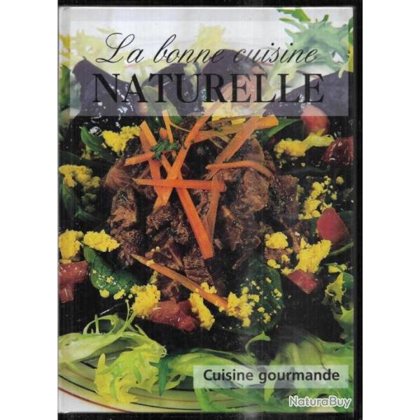 la bonne cuisine naturelle collectif srie cuisine gourmande