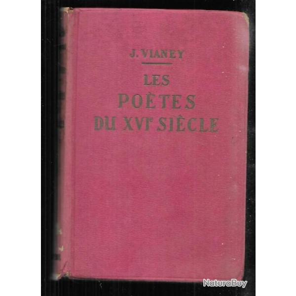 les potes du XVIe sicle de j.vianey , marot, du bellay, ronsard , rgnier , d'aubign
