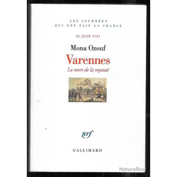 varennes la mort de la royaut� de mona ouzouf 21 juin 1791 , les journ�es qui ont fait la france