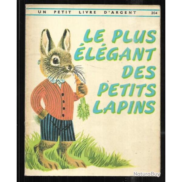 le plus �l�gant des petits lapins   un petit livre d'argent 204 enfantina ,