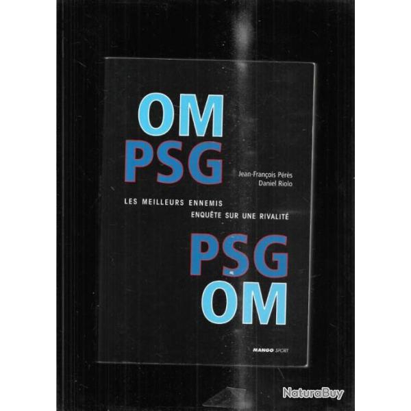 OM PSG - PSG OM les meilleurs ennemis enqute sur une rivalit de jean franois prs et daniel riol