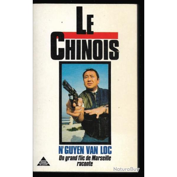 Le chinois.un grand flic de marseille raconte de georges n'guyen van loc