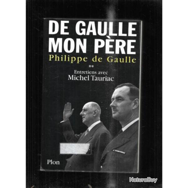 DE GAULLE mon p�re . par philippe de gaulle volume 2 entretien avec michel tauriac