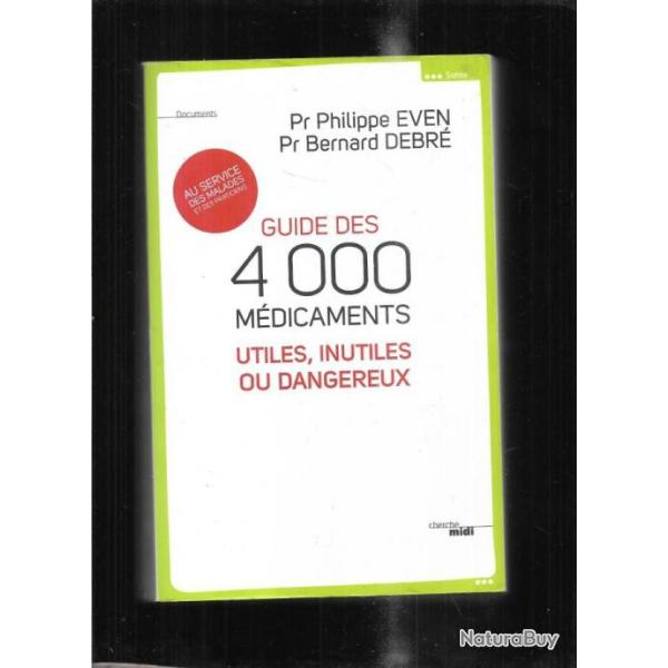 guide des 4000 mdicaments utiles , inutiles ou dangereux par pr.philippe even et bernard debr
