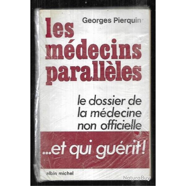 les m�decins parall�les le dossier de la m�decine non officielle et qui gu�rit! georges pierquin