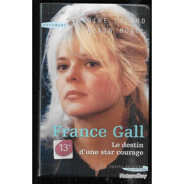 france gall le destin d'une star courage de gr�goire colard et alain morel