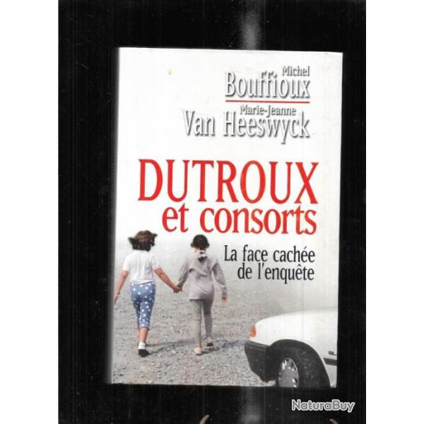 dutroux et consorts la face cach�e de l'enqu�te de michel bouffioux et marie jeanne van heeswyck