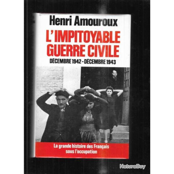 l'impitoyable guerre civile  d'henri amouroux  la grande histoire des fran�ais sous l'occupation