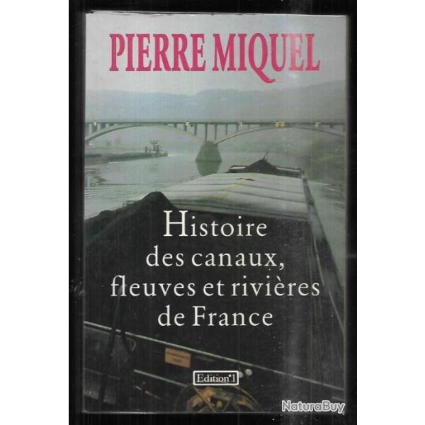 histoire des canaux ,fleuves et rivi�res de france de pierre miquel (voies navigables) p�niches