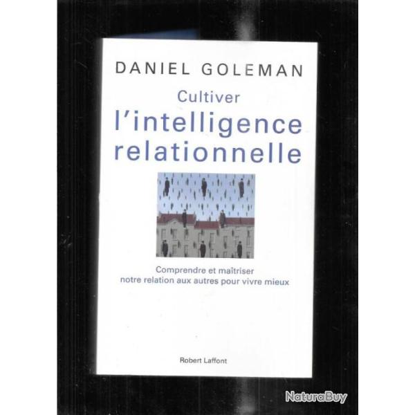cultiver l'intelligence relationnelle de daniel goleman comprendre et maitriser notre relation aux