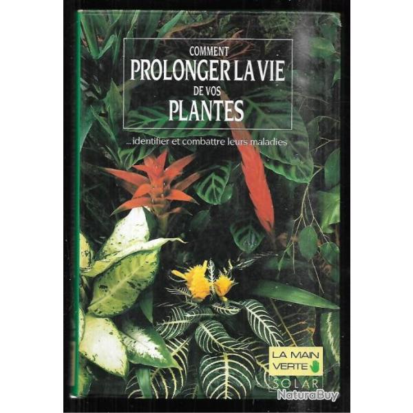 comment prolonger la vie de vos plantes identifier et combattre leurs maladies