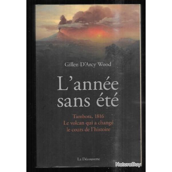 l'ann�e sans �t� tambora 1816 le volcan qui a chang� le cours de l'histoire de gillen-d'arcy wood