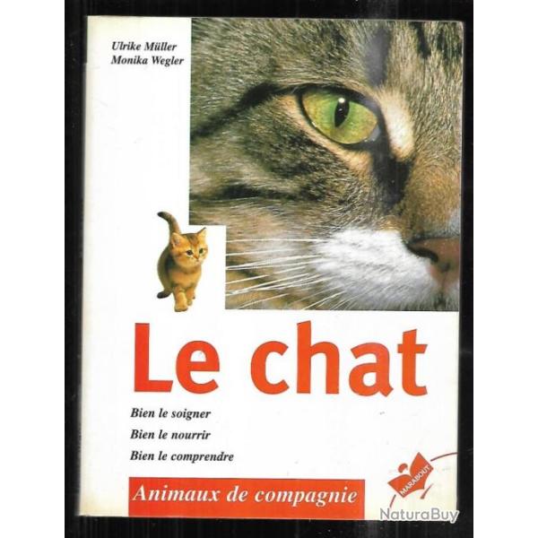 le chat , bien le soigner , bien le nourrir, bien le comprendre de ulrike muller et monika wegler