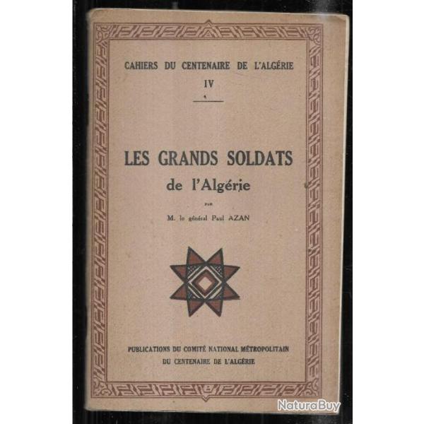 les grands soldats de l'alg�rie par le g�n�ral azan, cahiers du centenaire IV