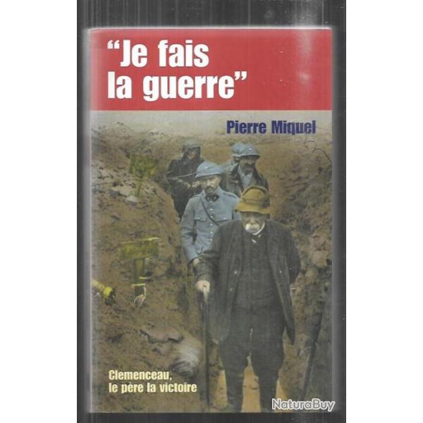 je fais la guerre cl�menceau le p�re la victoire de pierre miquel guerre 1914-1918