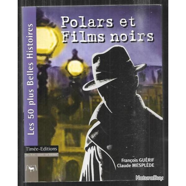 polars et films noirs de fran�ois gu�rif et claude mespl�de , les 50 plus belles histoires