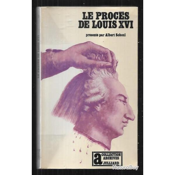 le proc�s de louis XVI albert soboul  collection archives julliard 1966