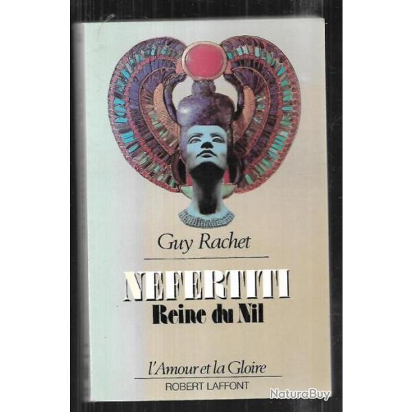 N�fertiti reine du Nil . Guy Rachet . l'amour et la gloire , �gypte ancienne + cl�opatre p.daix