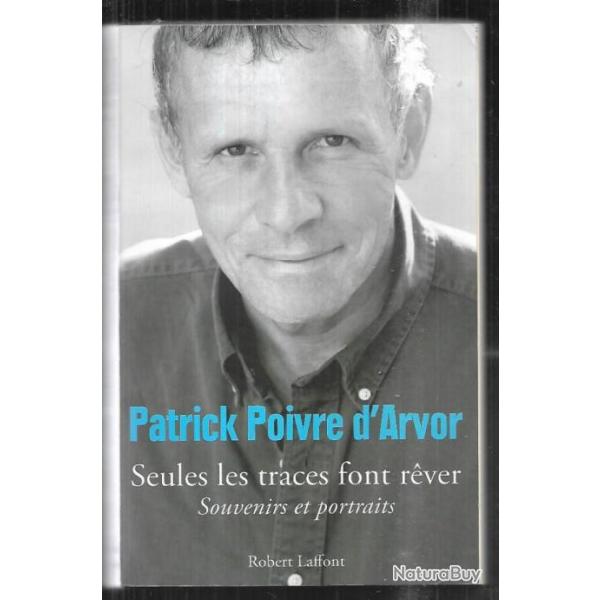 seules les traces font r�ver souvenirs et portrait  de patrick poivre d'arvor autobiographie