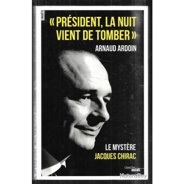 pr�sident la nuit vient de tomber le myst�re jacques chirac d'arnaud ardoin