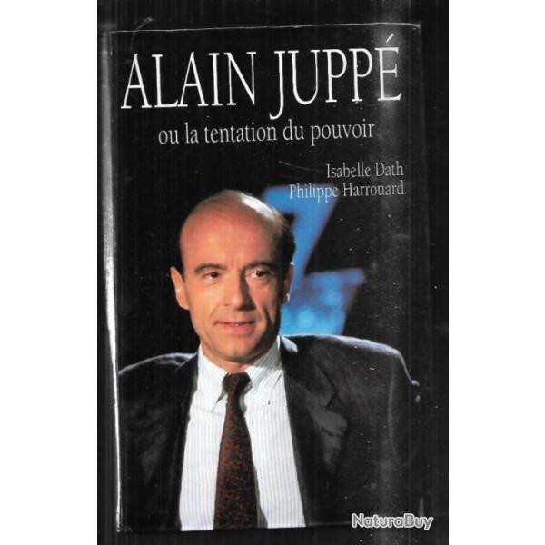 alain jupp� ou la tentation du pouvoir d'isabelle dath et philippe harrouard , politique fran�aise