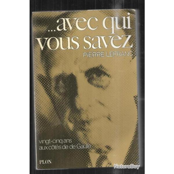 avec qui vous savez vingt-cinq ans aux cot�s de de gaulle de pierre lefranc