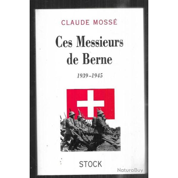 ces messieurs de berne 1939-1945 de claude moss� , suisse