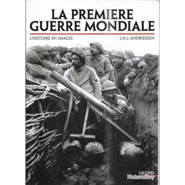 la premi�re guerre mondiale , l'histoire en images de j.h.j. andriessen