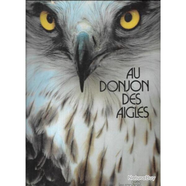 au donjon des aigles , vivre avec les rapaces jean claude alberny et henri venant